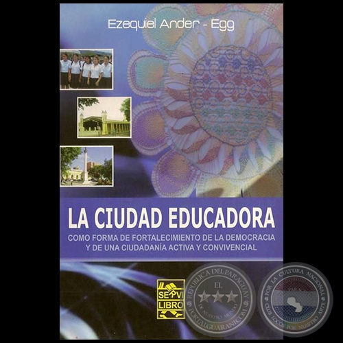 LA CIUDAD EDUCADORA - Por EZEQUIEL ANDER-EGG - Ao 2009